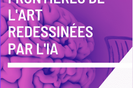 "Les Nouvelles frontières de l'Art redessinées par l'IA" sophie Lanoë